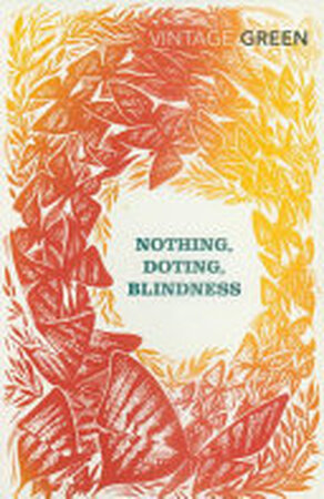 Nothing, Doting, Blindness - Henry Green Nothing, Doting, Blindness - Henry Green