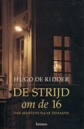 De strijd om de 16 - Hugo de Ridder De strijd om de 16 - Hugo de Ridder
