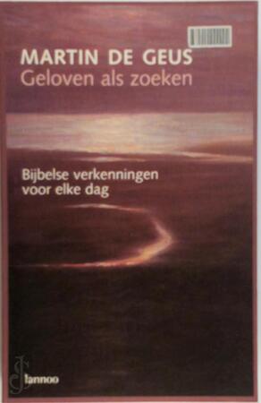 Geloven als zoeken - M. DE Geus Geloven als zoeken - M. DE Geus