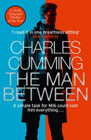 The Man Between - Charles Cumming The Man Between - Charles Cumming