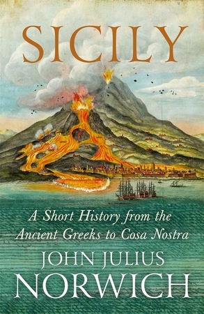 Sicily: a short history, from the greeks to cosa nostra - John Julius Norwich