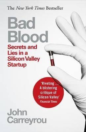 Bad blood: secrets and lies in a silicon valley startup - John Carreyrou Bad blood: secrets and lies in a silicon valley startup - John Carreyrou