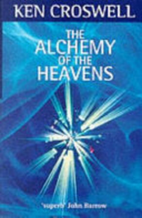The Alchemy of the Heavens - Ken Croswell The Alchemy of the Heavens - Ken Croswell