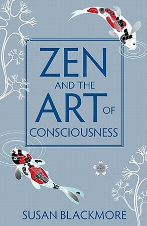 Zen and the Art of Consciousness - Susan Blackmore Zen and the Art of Consciousness - Susan Blackmore