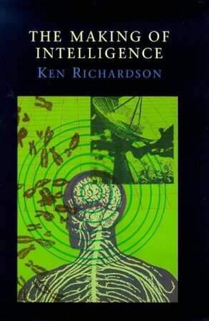 The Making of Intelligence - Ken Richardson The Making of Intelligence - Ken Richardson