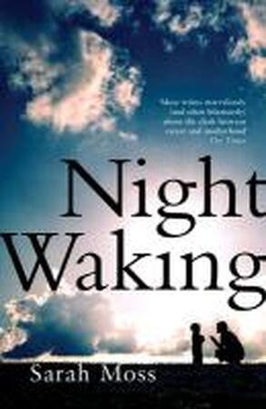 Night Waking - Sarah Moss Night Waking - Sarah Moss