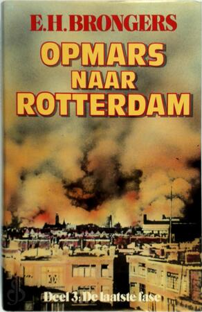 Opmars naar Rotterdam - Deel 3 De laatste fase - E.H. Brongers