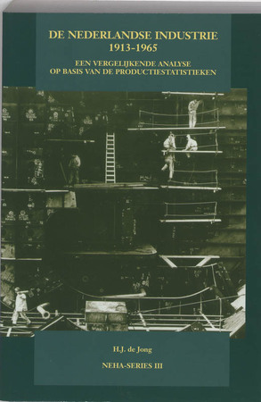 De Nederlandse industrie 1913-1965 - H.J. de Jong De Nederlandse industrie 1913-1965 - H.J. de Jong