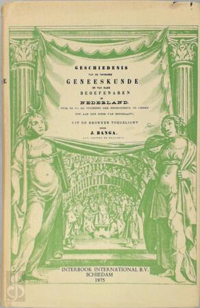 Geschiedenis van de vroegere geneeskunde in nederland - J Banga