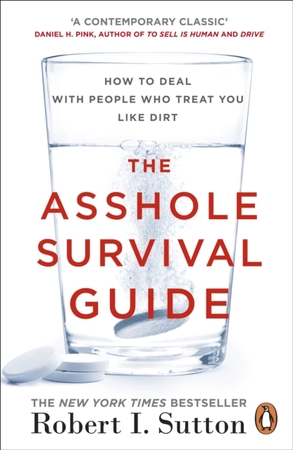 Asshole survival guide - Robert Sutton Asshole survival guide - Robert Sutton