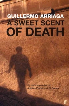 Sweet scent of death - Guillermo Arriaga Sweet scent of death - Guillermo Arriaga