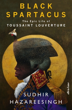 Black spartacus: the epic life of toussaint louverture - Sudhir Hazareesingh