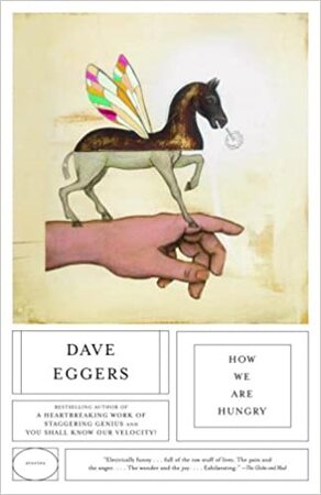 How We Are Hungry - Dave Eggers How We Are Hungry - Dave Eggers
