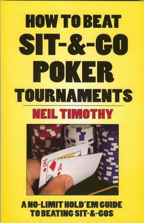 How to Beat Sit & Go Poker Tournaments - Neil Timothy How to Beat Sit & Go Poker Tournaments - Neil Timothy