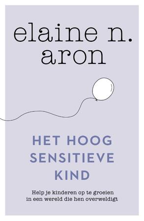 Het hoogsensitieve kind - Elaine N. Aron Het hoogsensitieve kind - Elaine N. Aron