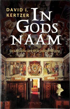 In Gods naam: de katholieke kerk en de jodenvervolging - D.I. Kertzer