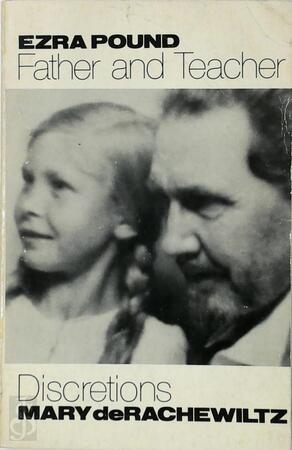 Ezra Pound, Father and Teacher - Mary de Rachewiltz Ezra Pound, Father and Teacher - Mary de Rachewiltz