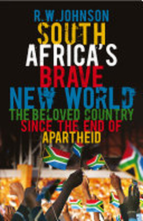 South Africa's Brave New World - R. W. Johnson