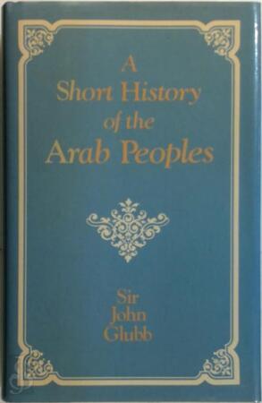 A Short History of the Arab Peoples - John Bagot Glubb