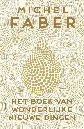 Het boek van wonderlijke nieuwe dingen - Michel Faber Het boek van wonderlijke nieuwe dingen - Michel Faber