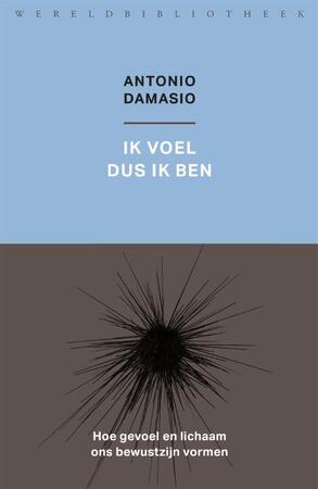 Ik voel dus ik ben - Antonio Damasio Ik voel dus ik ben - Antonio Damasio