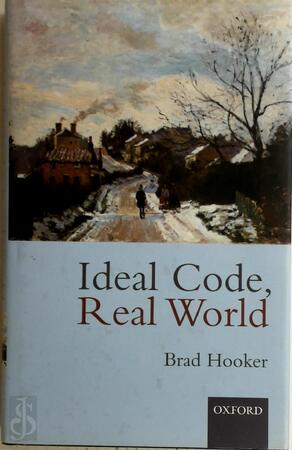 Ideal Code, Real World - Brad Hooker, Professor Of Philosophy Brad Hooker