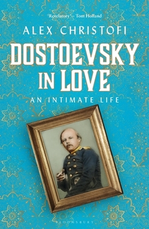 Dostoevsky in love: an intimate life - Alex Christofi Dostoevsky in love: an intimate life - Alex Christofi