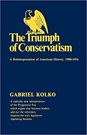 The Triumph of Conservatism - Gabriel Kolko The Triumph of Conservatism - Gabriel Kolko
