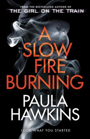 A Slow Fire Burning - Paula Hawkins A Slow Fire Burning - Paula Hawkins
