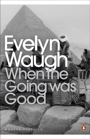 When the going was good - Evelyn Waugh When the going was good - Evelyn Waugh