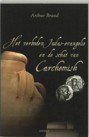 Het verboden Judas-evangelie en de schat van Carchemish - Arthur Brand Het verboden Judas-evangelie en de schat van Carchemish - Arthur Brand