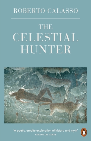 The celestial hunter - Roberto Calasso The celestial hunter - Roberto Calasso