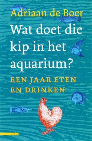 Wat doet die kip in het aquarium? - A. de Boer Wat doet die kip in het aquarium? - A. de Boer