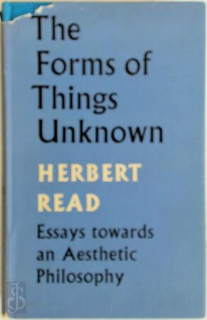 The Forms of Things Unknown - Herbert Read