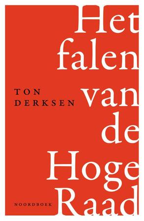 Het falen van de Hoge Raad - Ton Derksen Het falen van de Hoge Raad - Ton Derksen