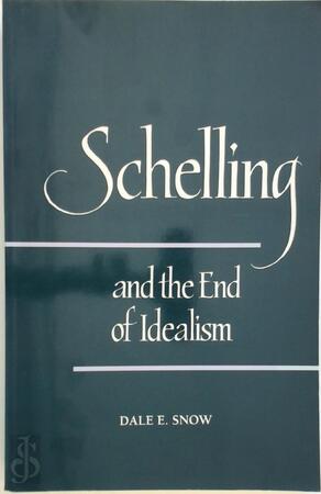 Schelling and the End of Idealism - Dale E. Snow Schelling and the End of Idealism - Dale E. Snow