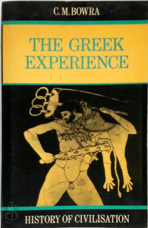 The Greek Experience - Cecil Maurice Bowra The Greek Experience - Cecil Maurice Bowra