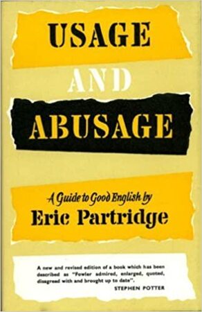 Usage and Abusage: a guide to good English - Eric Partridge