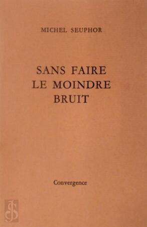 Sans faire le moindre bruit - Michel Seuphor Sans faire le moindre bruit - Michel Seuphor
