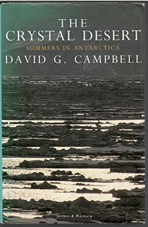 The Crystal Desert - Summers in Antarctica - David G. Campbell