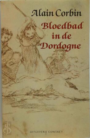 Bloedbad in de Dordogne - Alain Corbin, Henk van der Waal Bloedbad in de Dordogne - Alain Corbin, Henk van der Waal