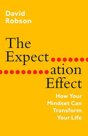 The expectation effect: how your mindset can transform your life - David Robson The expectation effect: how your mindset can transform your life - David Robson