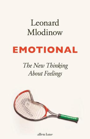 Emotional: the new thinking about feeling - Leonard Mlodinow Emotional: the new thinking about feeling - Leonard Mlodinow