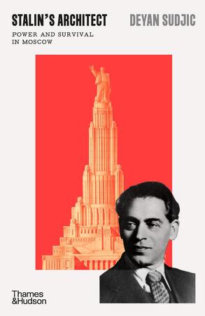 Stalin's architect - Deyan Sudjic Stalin's architect - Deyan Sudjic
