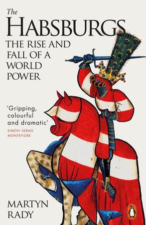 The habsburgs: the rise and fall of a world power - Martyn Rady The habsburgs: the rise and fall of a world power - Martyn Rady