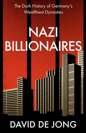 Nazi billionaires: the dark history of germany wealthiest dynasties - David De Jong Nazi billionaires: the dark history of germany wealthiest dynasties - David De Jong