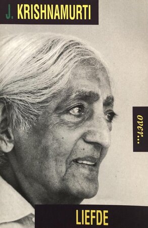 Krishnamurti over... liefde - J. Krishnamurti, Ananto Dirksen Krishnamurti over... liefde - J. Krishnamurti, Ananto Dirksen