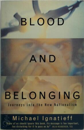 Blood and Belonging - Michael Ignatieff