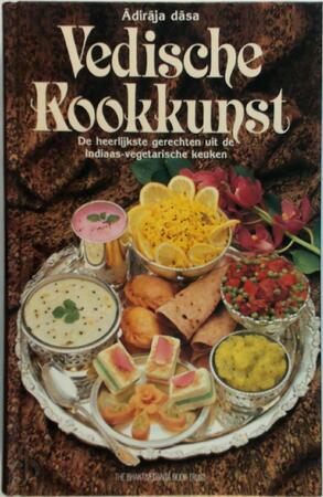 Vedische kookkunst: De heerlijkste gerechten uit de Indiaas-vegetarische keuken - Ādiraja Dāsa