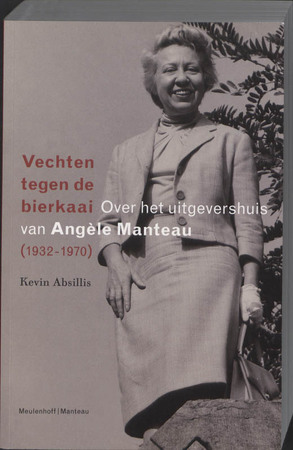 Vechten tegen de bierkaai: over het uitgevershuis Angèle Manteau (1932-1970) - Kevin Absilis